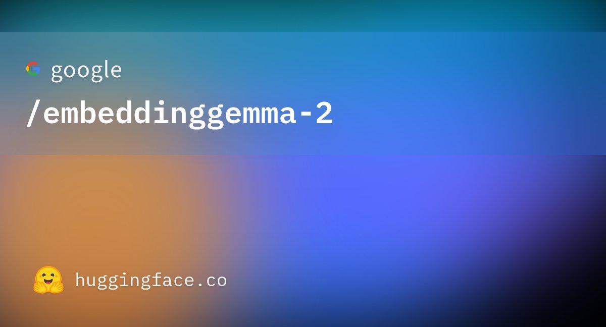 谷歌正式开源EmbeddingGemma 2，一款744M参数的原生多模态嵌入模