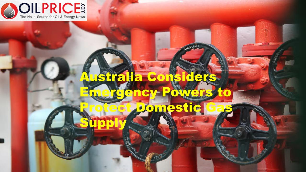 为确保本土用气安全，澳大利亚拟动用紧急权力保障天然气供应

澳大利亚政府计划考虑