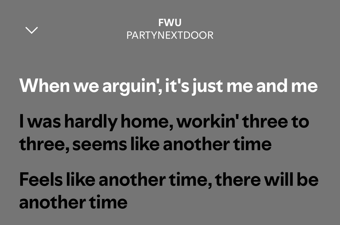很喜欢partynextdoor的一句话: when we arguing, i