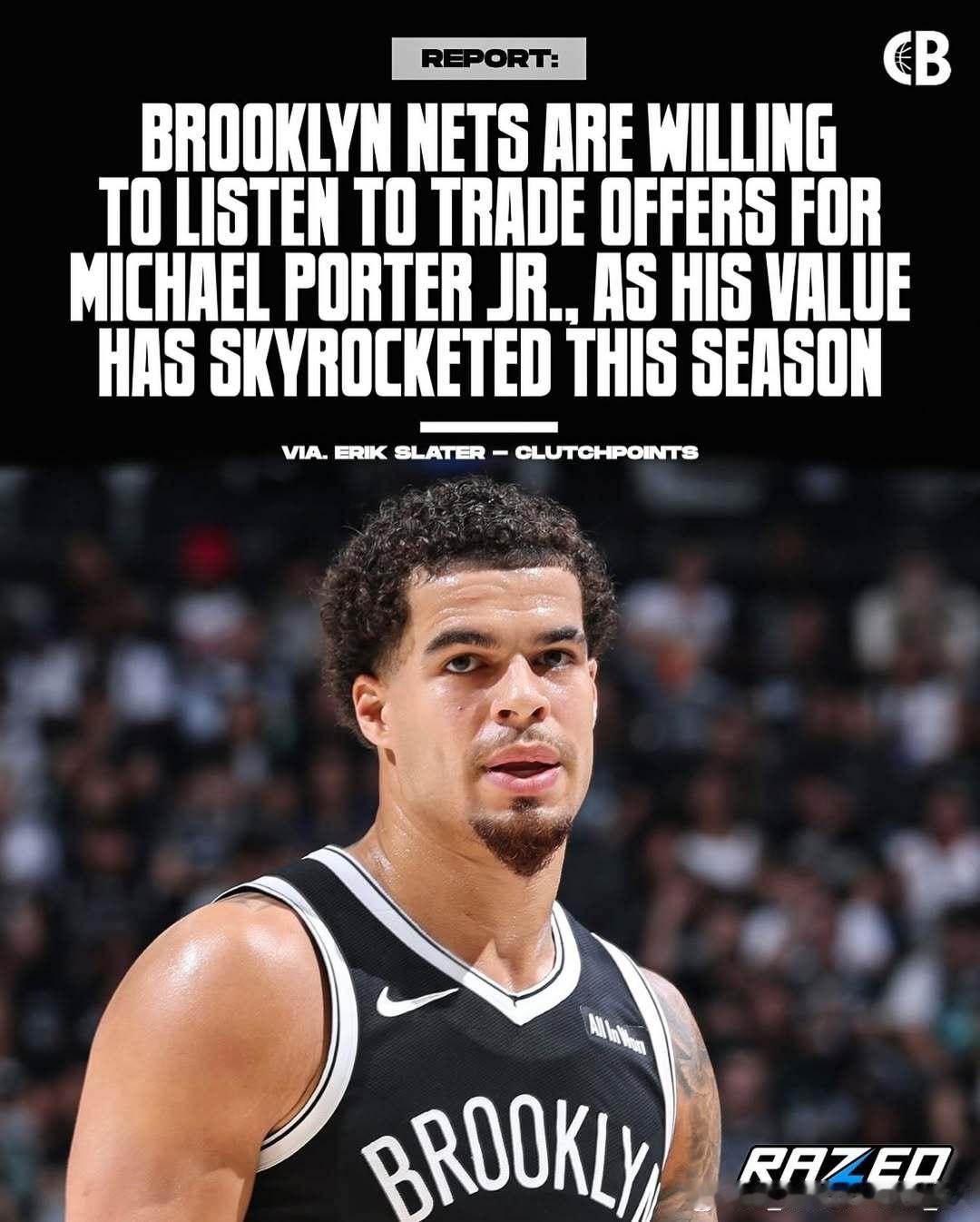 据Erik Slater报道，布鲁克林篮网愿意听取关于小迈克尔·波特的交易报价，
