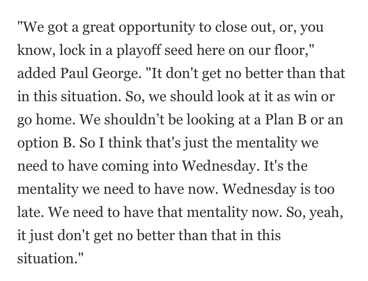 保罗·乔治早前赛后采访时，谈及球队接下来打附加赛应有的心态——“我们现在有绝佳的