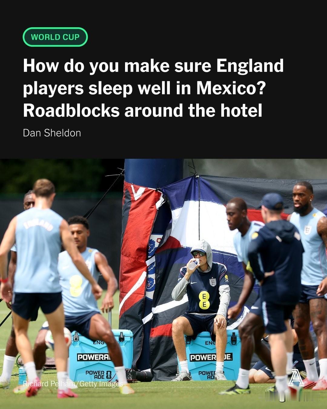 英格兰队在墨西哥的驻地酒店预计将在其周边设置路障，以防止赛前干扰。

图赫尔的球