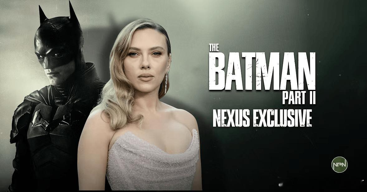 斯嘉丽·约翰逊有望加盟《蝙蝠侠 2》（The Batman - Part II）