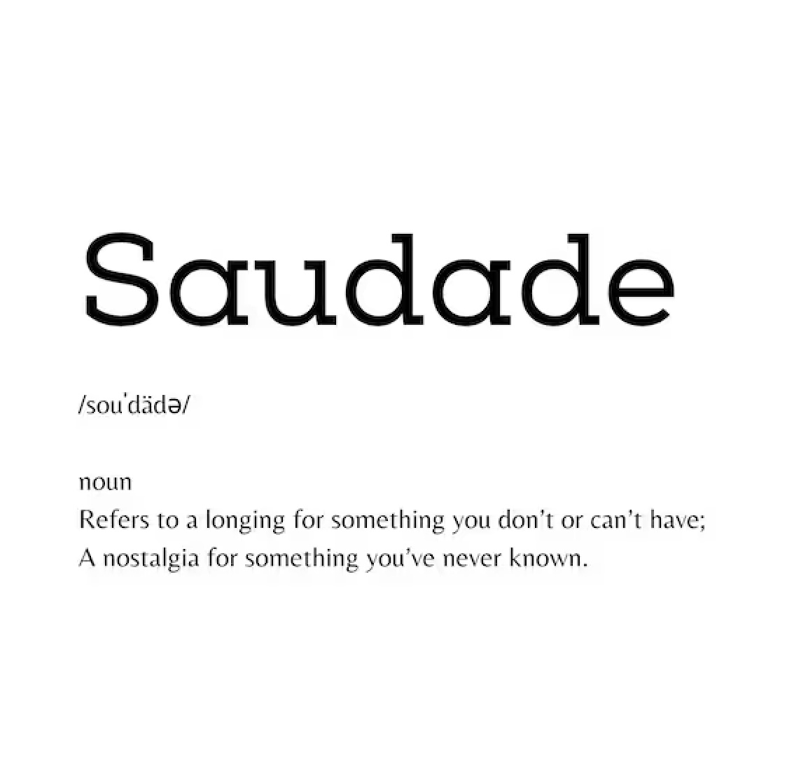 saudade 葡萄牙语，加利西亚语，很难翻译的文化概念，有时被翻译成“乡愁”（