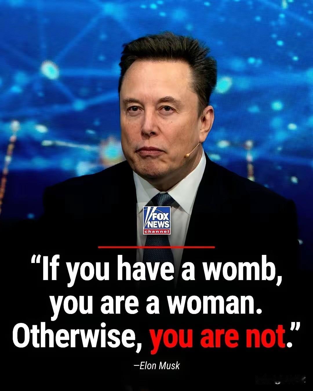 马斯克，地球上最有钱的男人，发了条推特。
他说，有子宫的才是女人，没有的，就不是