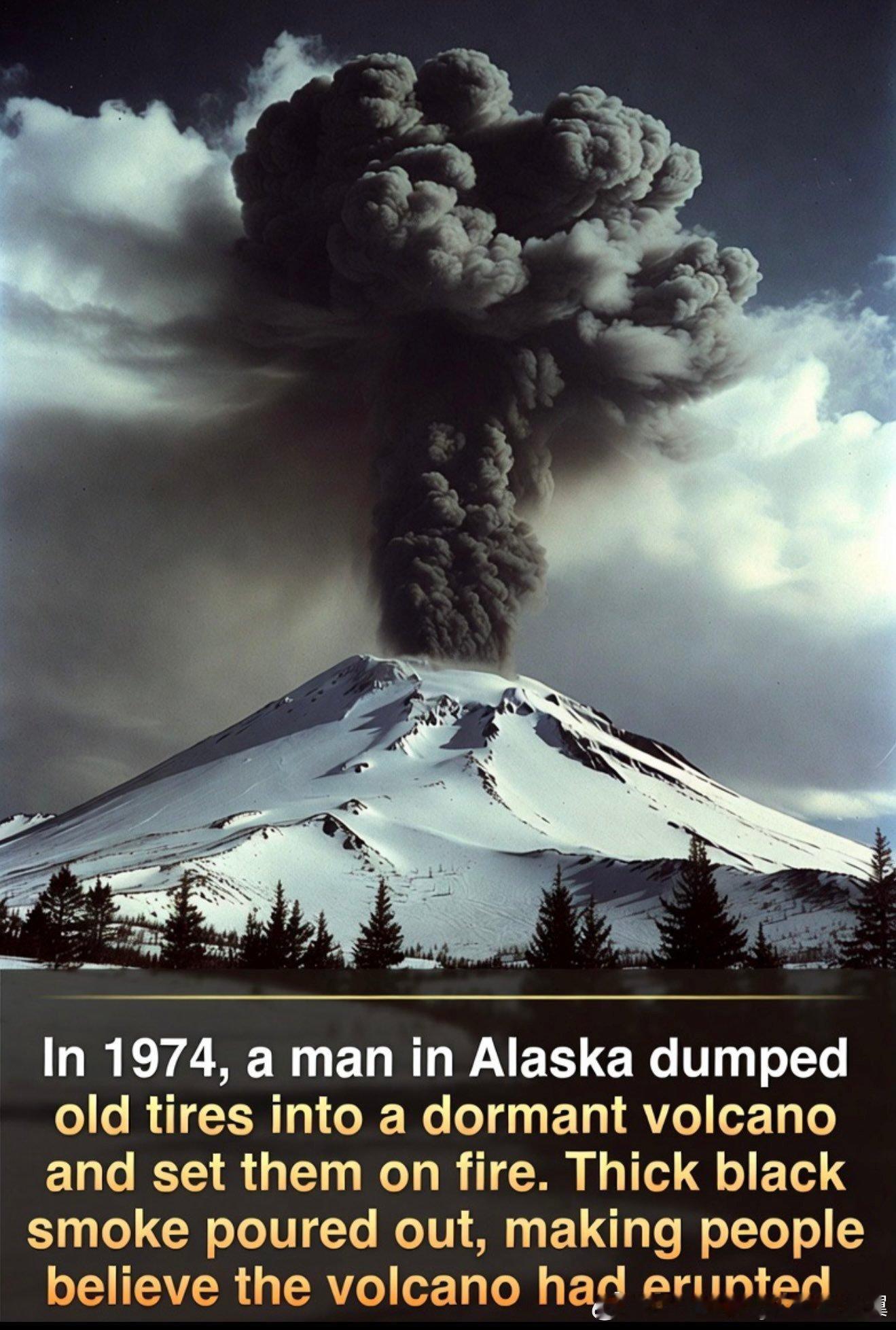 1974 年，一名阿拉斯加男子欺骗了整个城镇，让大家以为火山爆发了，这被誉为有史