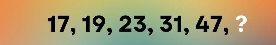 脑筋急转弯数学测验：接下来应该出现什么数字 17、19、23、31、47、？