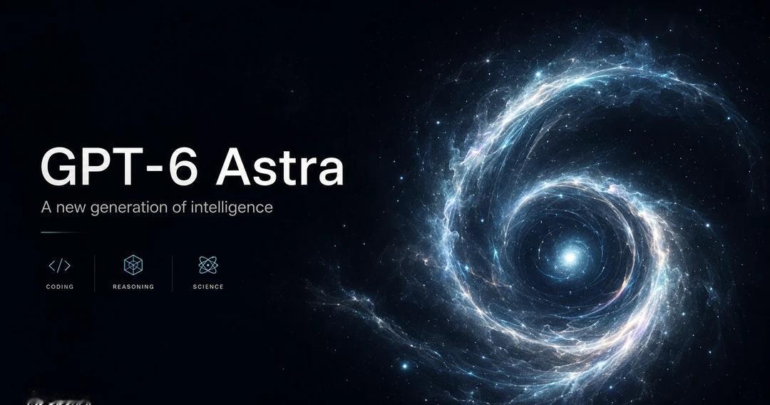 GPT-6 Astra图文解读
GPT-6 Astra 正式官宣。这篇把官方数据