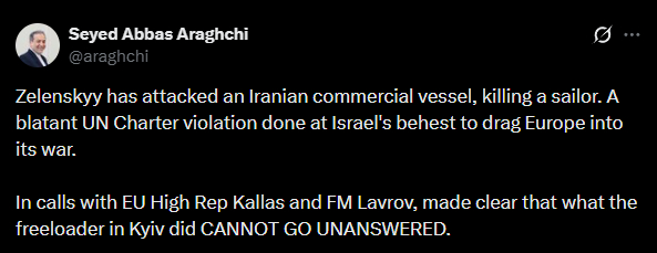 🇮🇷❗伊朗外交部长阿巴斯·阿拉格奇：泽连斯基攻击了一艘伊朗商船，杀死了一名水