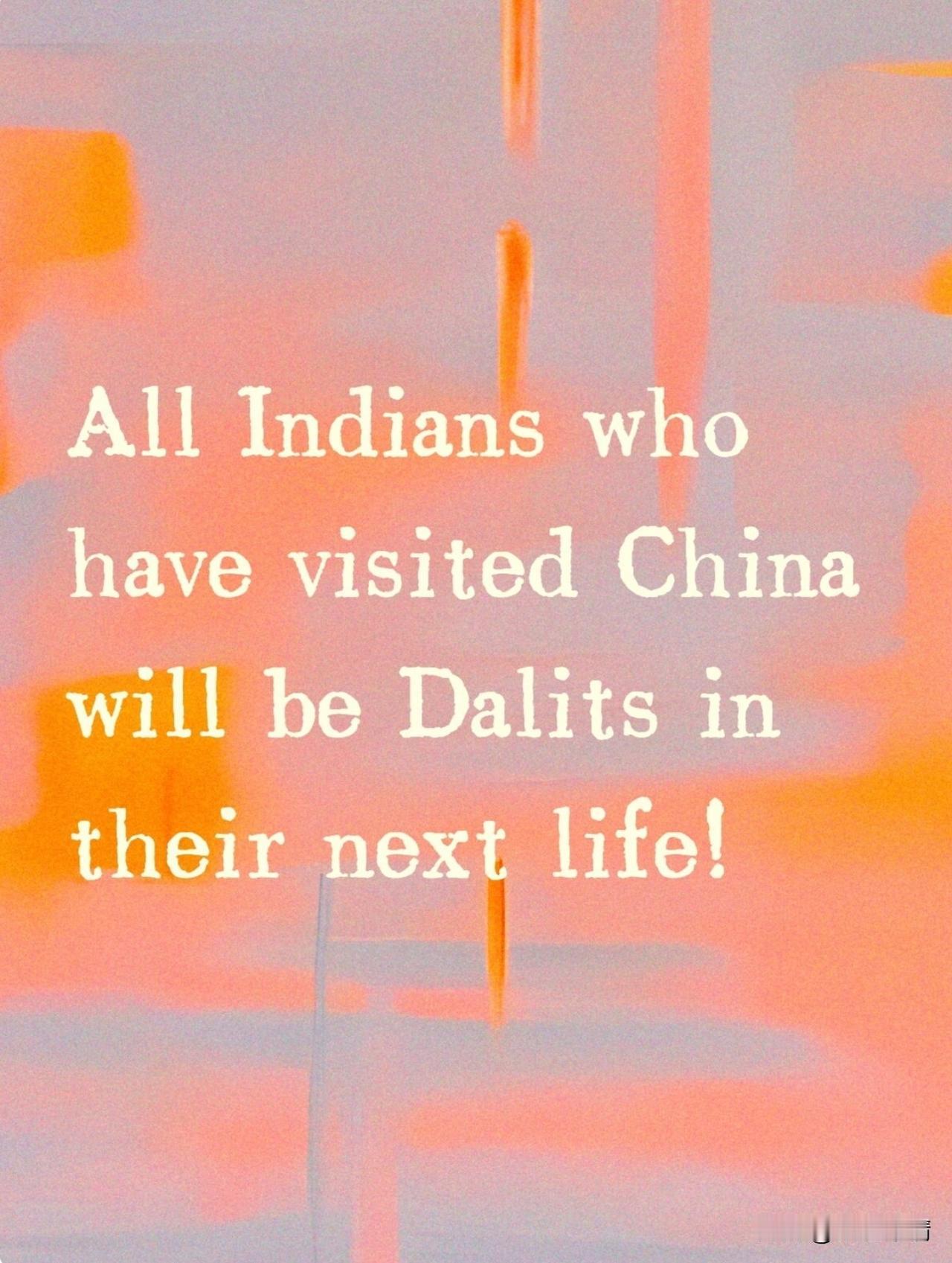 所有去过中国的印度人，下辈子就是达利特！

All Indians who ha