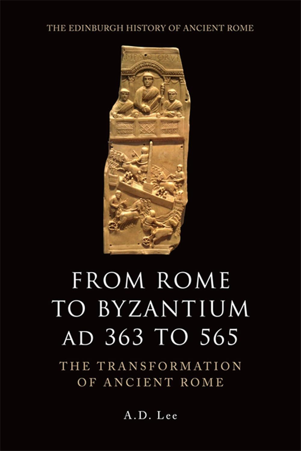 A. D. Lee, From Rome to Byzantium AD 363