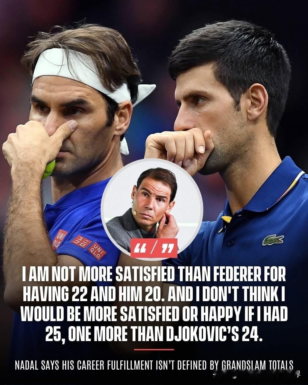 纳达尔表示，他的职业生涯成就感并非由大满贯总数来定义。

他说：“我并不比费德勒