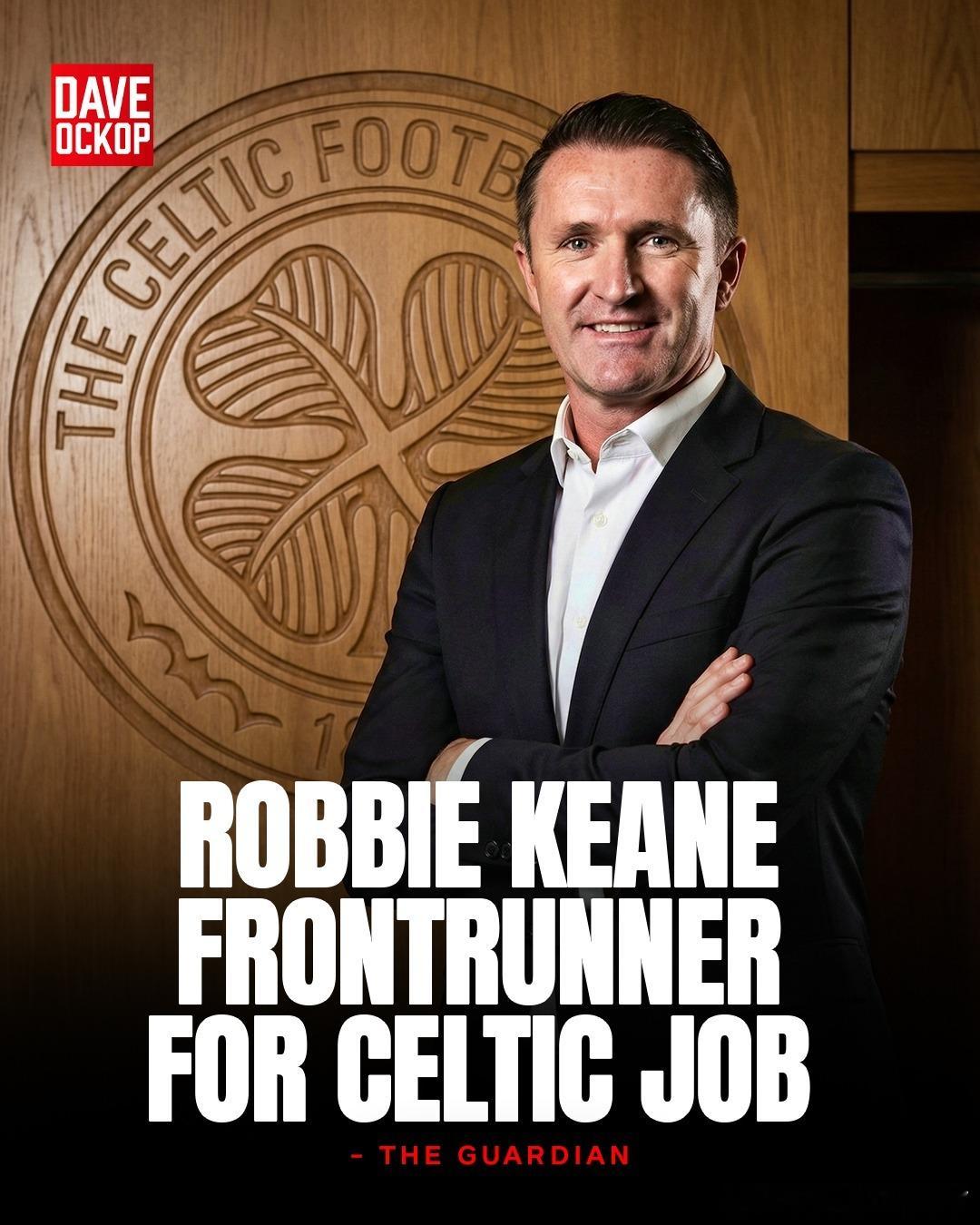 根据卫报透露前利物浦前锋罗比·基恩已成为该凯尔特人的最热门人选，凯尔特人正计划在