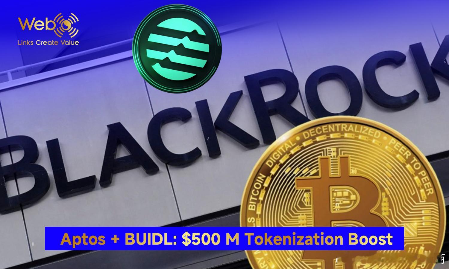 🚀 贝莱德 BUIDL 基金在 Aptos 部署 5 亿美元资产！💡 事件速
