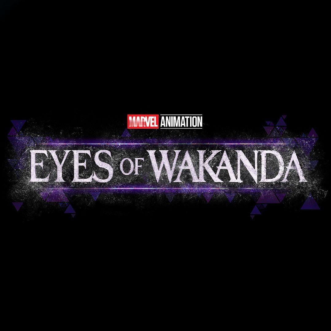 漫威动画《#瓦坎达之眼#》系列剧集全新标题释出，将于2024年在 Disney+