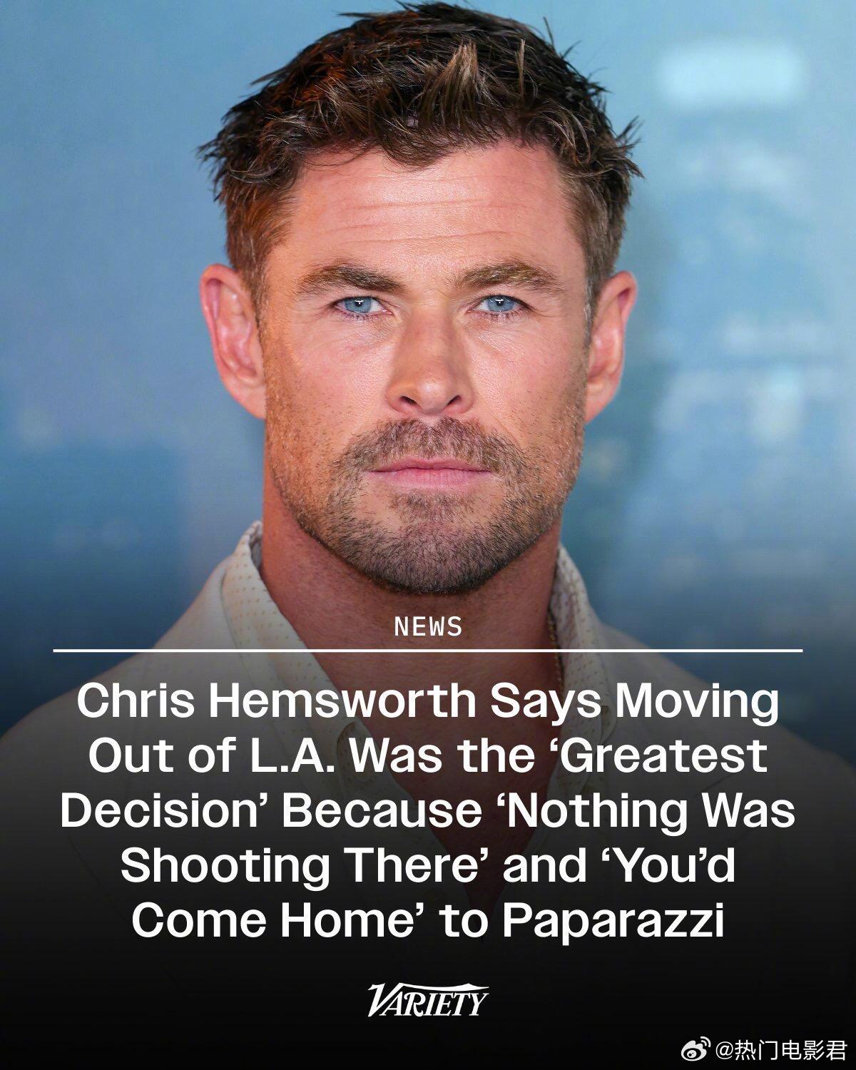 克里斯·海姆斯沃斯表示，离开洛杉矶是“最棒的决定”，因为“那里没什么戏拍。我们几