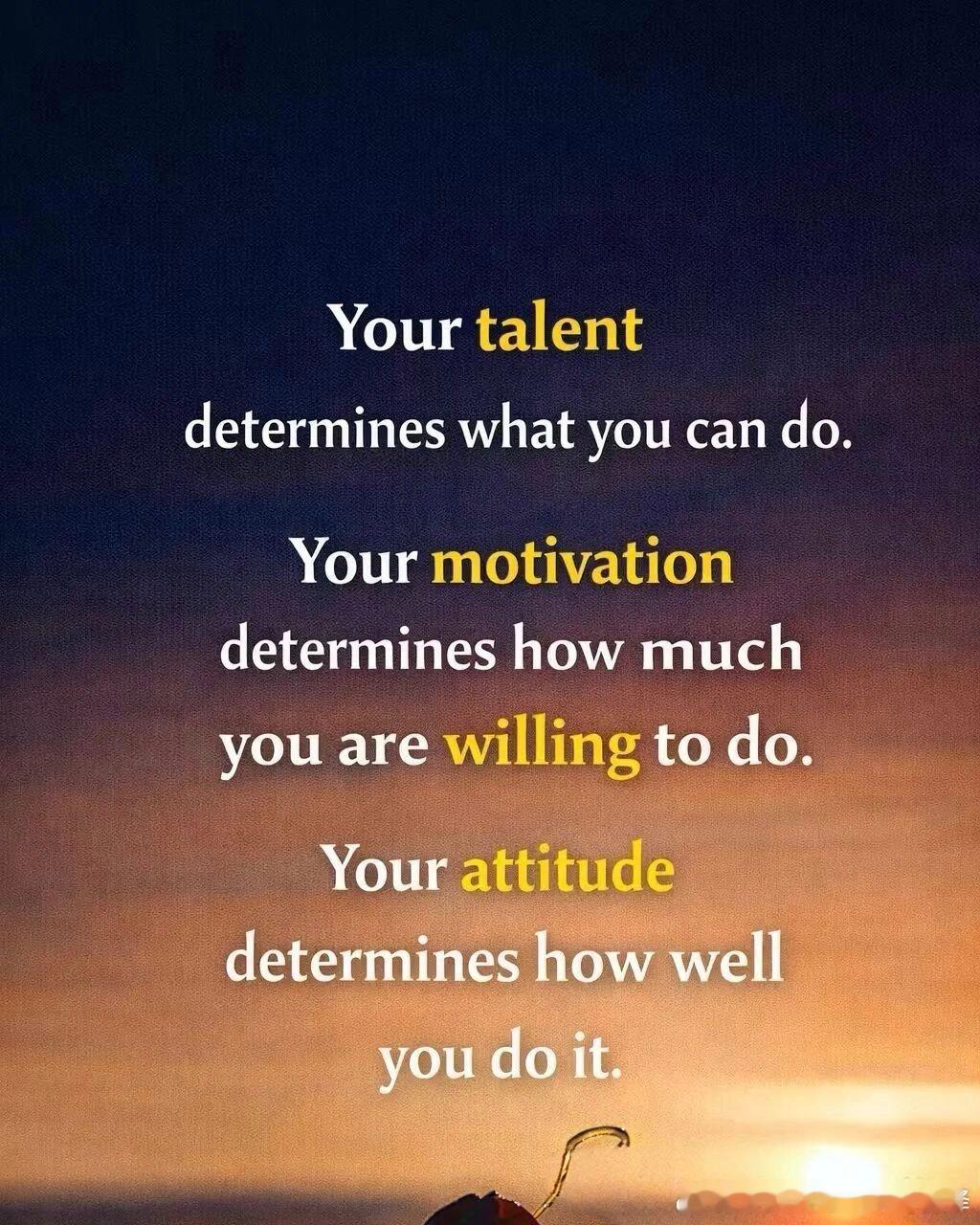 Your talent determines what you can do.Y