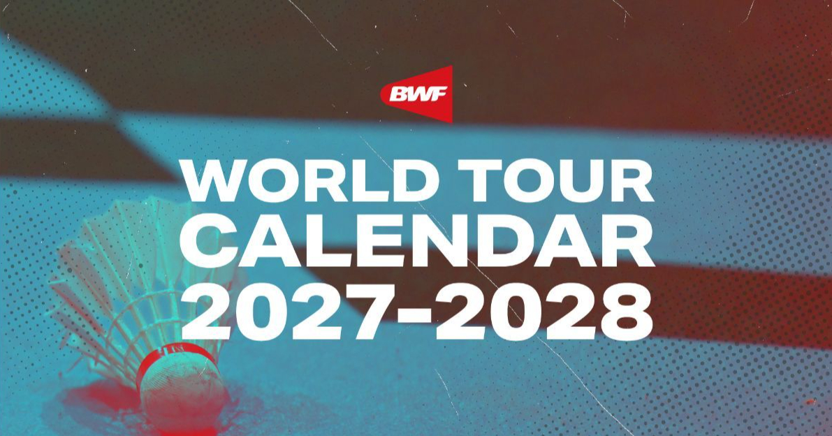 羽毛球 世界羽联公布2027-2028世界巡回赛赛历，将全面引入15分制世界羽联