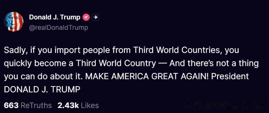 🇺🇸⚡️美国总统特朗普：

“可悲的是，如果你从第三世界国家引进人口，你很快