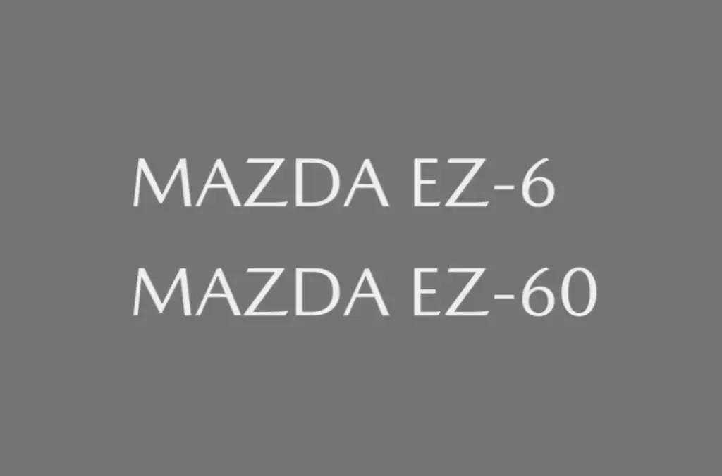 马自达申请“MAZDA EZ-6”和“MAZDA EZ-60”新商标，新产品很可