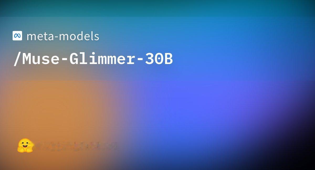 Meta重磅开源30B本地智能体模型Muse Glimmer：一款30B参数的开
