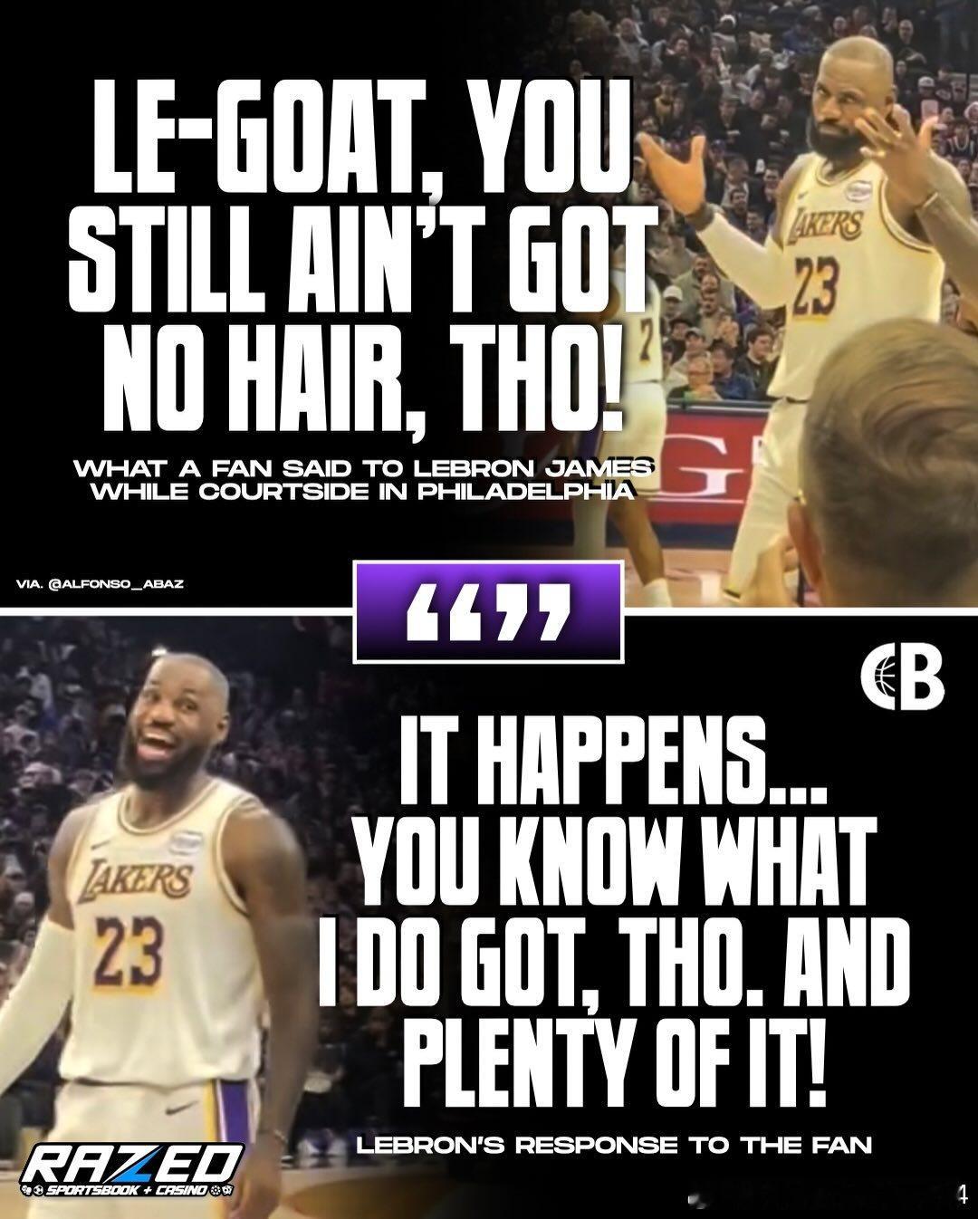 费城场边一位球迷对詹姆斯喊道："勒布朗，史上最佳！可你还是没头发啊！"詹姆斯回应