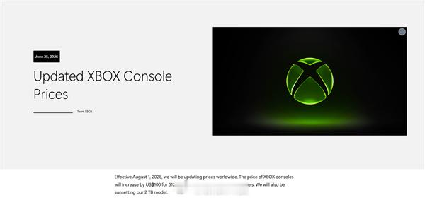 【微软Xbox全球涨价：1TB版暴涨1019元】今日，微软宣布，将于2026年8