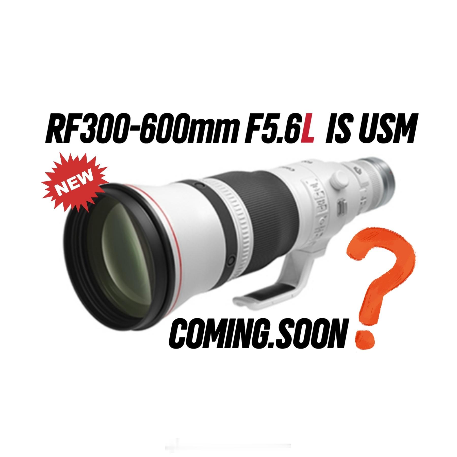 佳能新品RF 300-600mm F5.6L IS USM镜头或将于9月发布，预