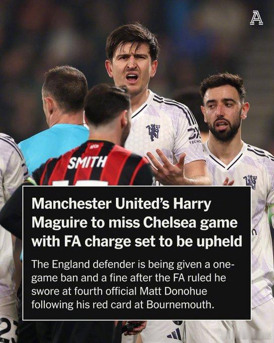 【追加停赛】The Athletic：曼联后卫马奎尔因对伯恩茅斯的比赛中辱骂第四