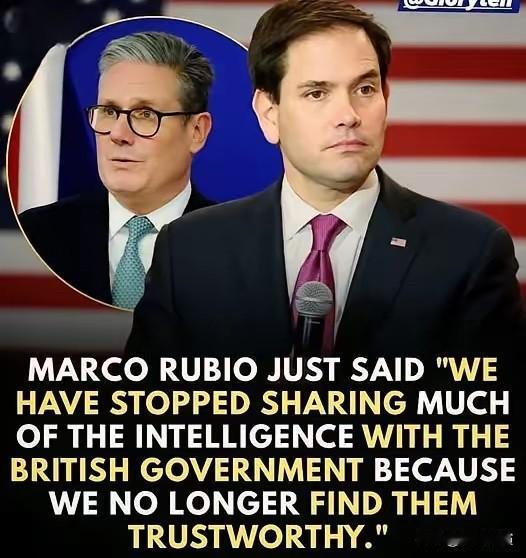 美国国务卿卢比奥态度坚决，他表示由于双方信任度不断下降，美国将不再与英国共享重要