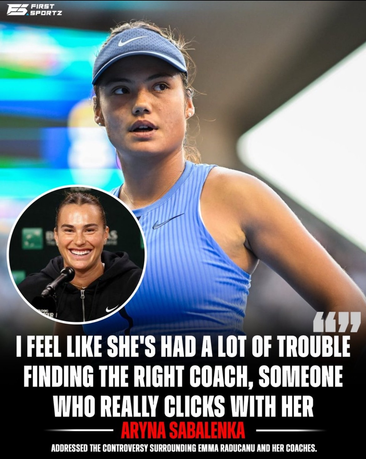 网球talking大会 阿丽娜·萨巴伦卡谈到了最近艾玛·拉杜卡努和她的教练团队之