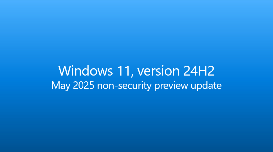今天，微软向 Windows 11 24H2 正式版系统推送了五月非安全预览更新