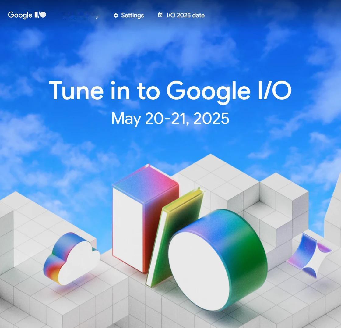 Google I/O 2025 开发者大会定档 5 月 20 日

Google