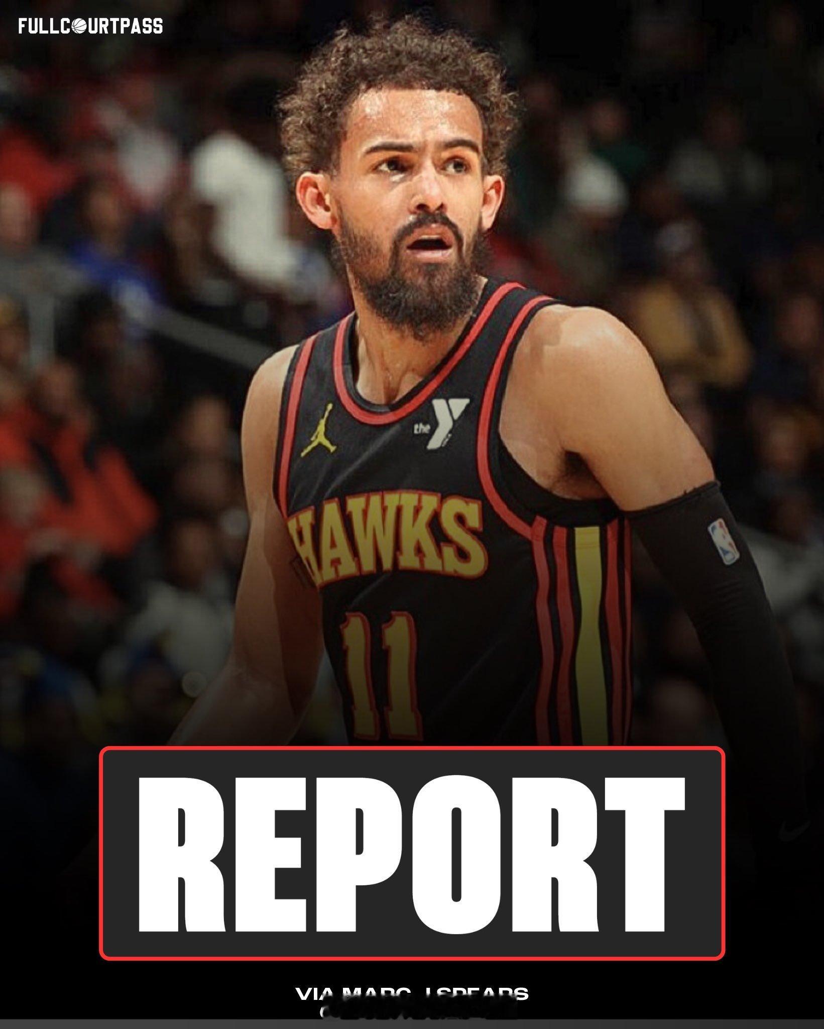 Marc J Spears：特雷杨和老鹰尚未就续约进行任何实质性谈判NBA自由市