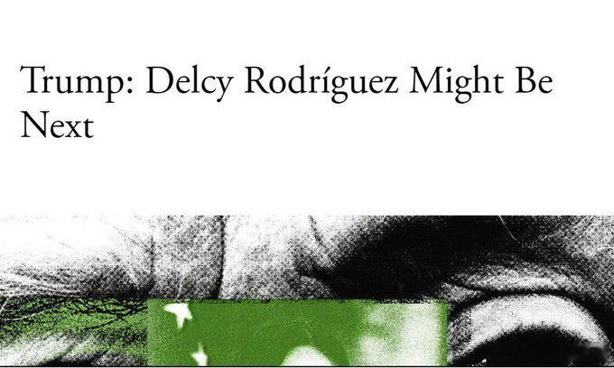 美媒，美国特朗普总统威胁要打掉罗德里格斯。特朗普威胁委内瑞拉副总统德尔西·罗德里