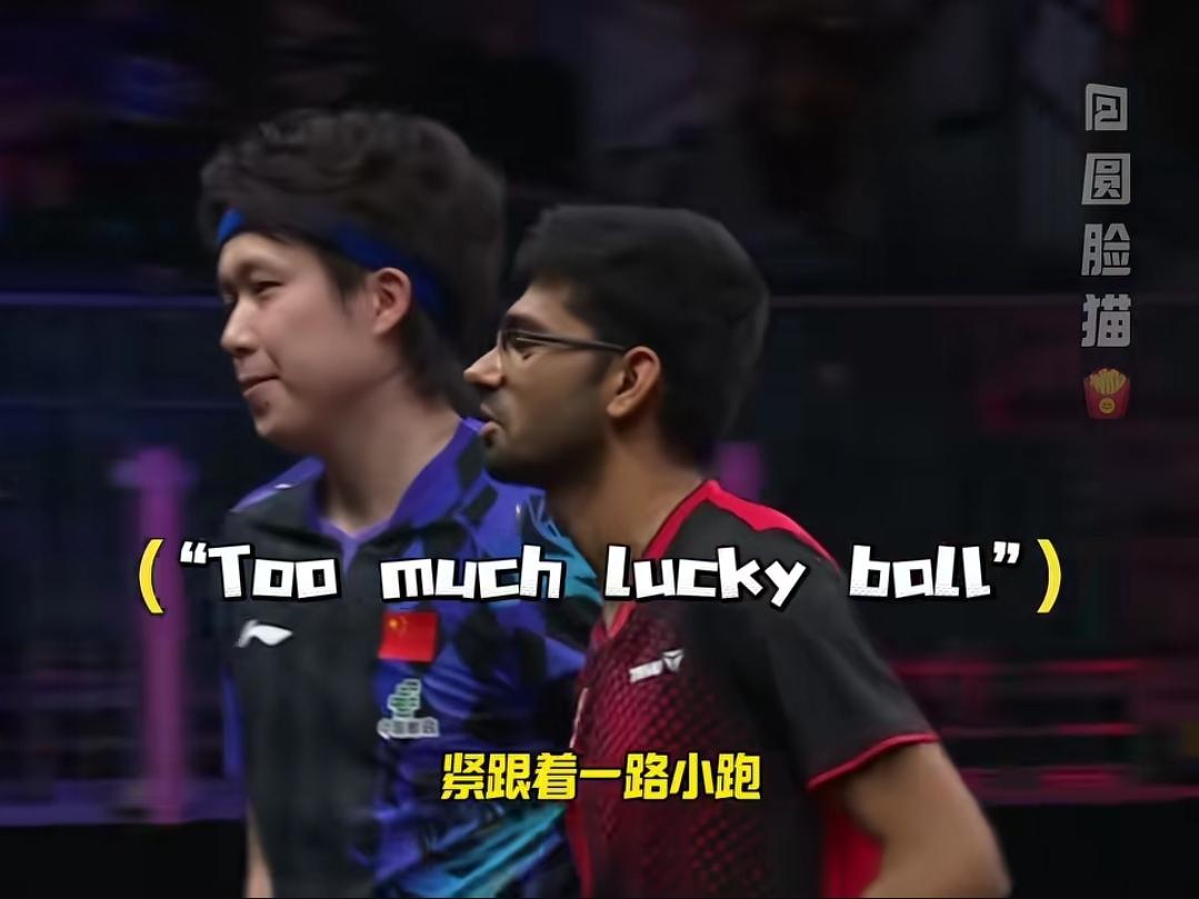 Too much lucky ball
如此真诚坦荡的王楚钦，难怪他赢了比赛，对