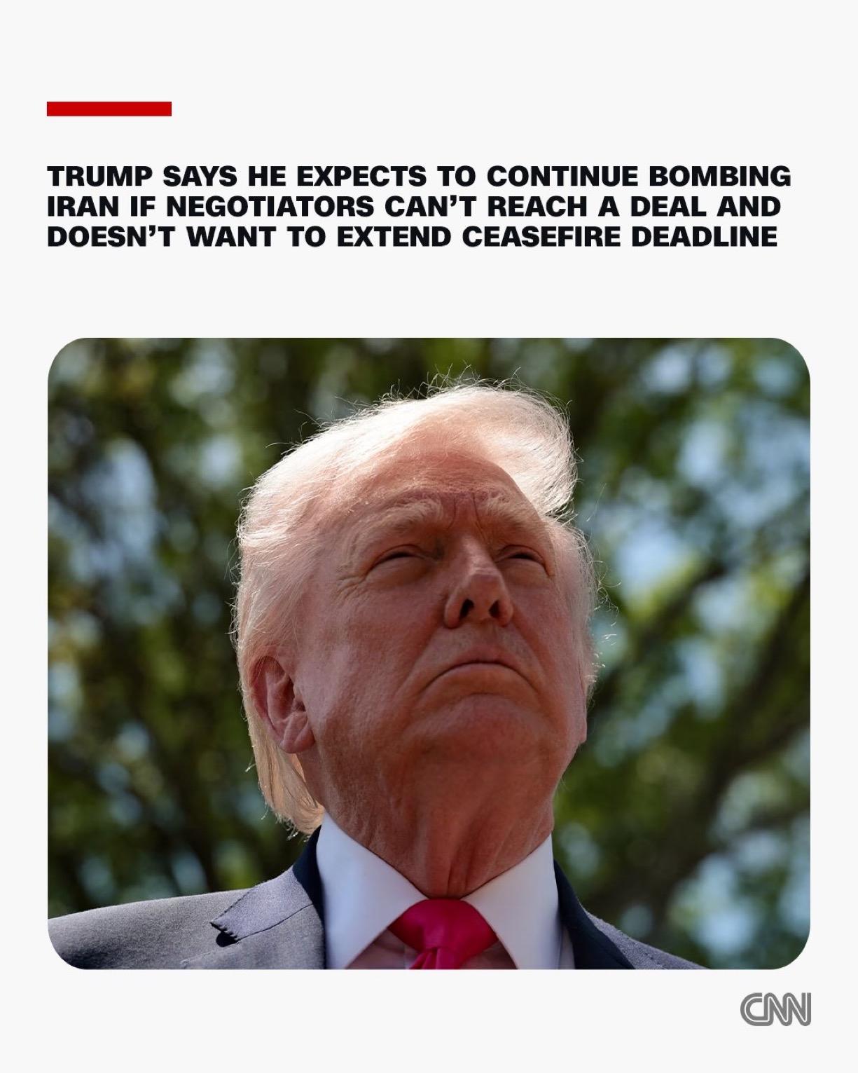 特朗普表示，如果美伊谈判代表无法达成协议，他预计将继续轰炸伊朗，并且不想延长停火