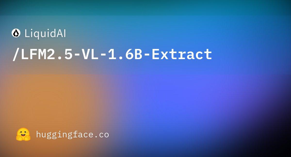 Liquid AI推出了两款视觉语言模型（LFM2.5-VL-1.6B-Extr