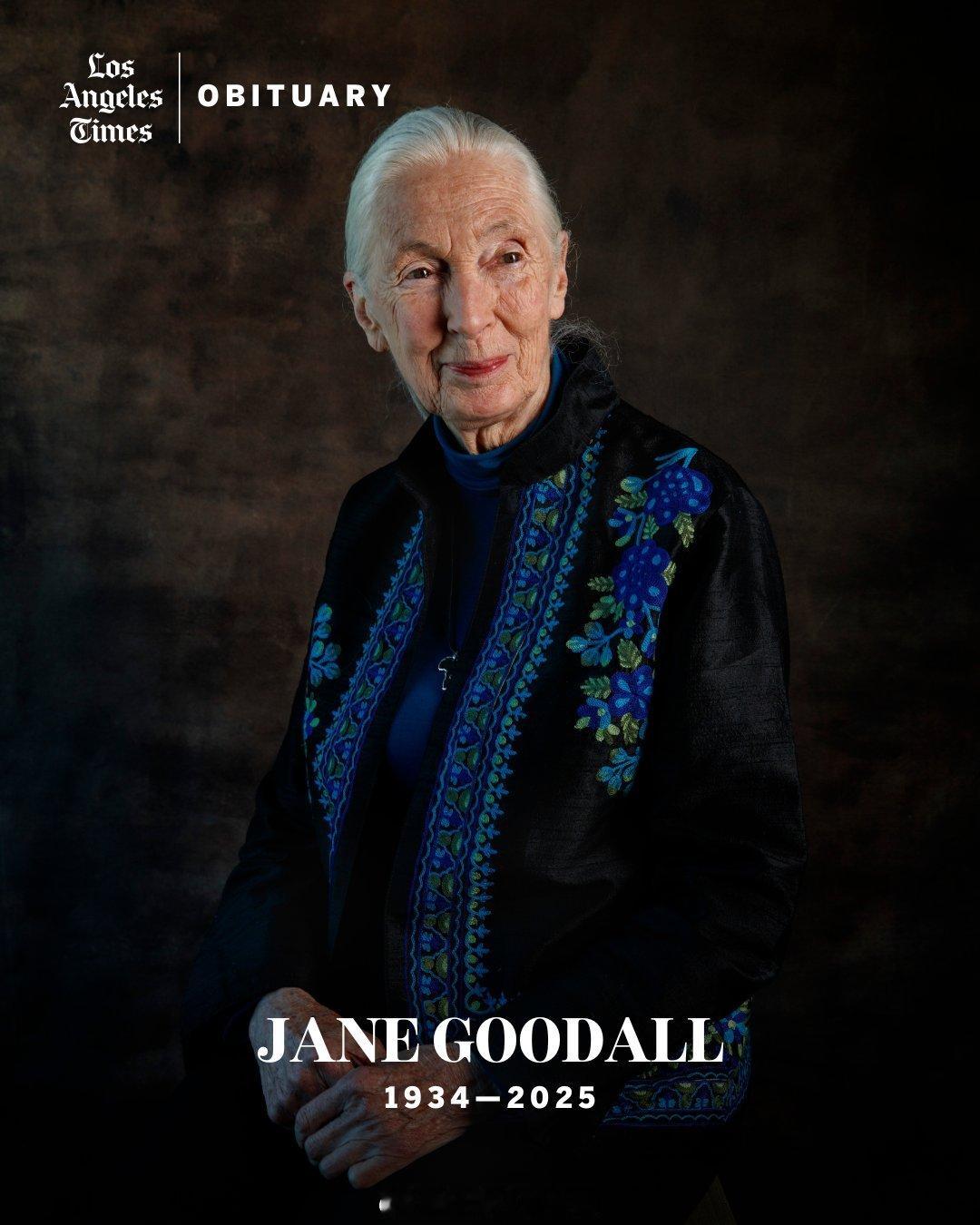 享誉世界的英国灵长类动物学家、动物行为学家和人类学家Jane Goodall去世
