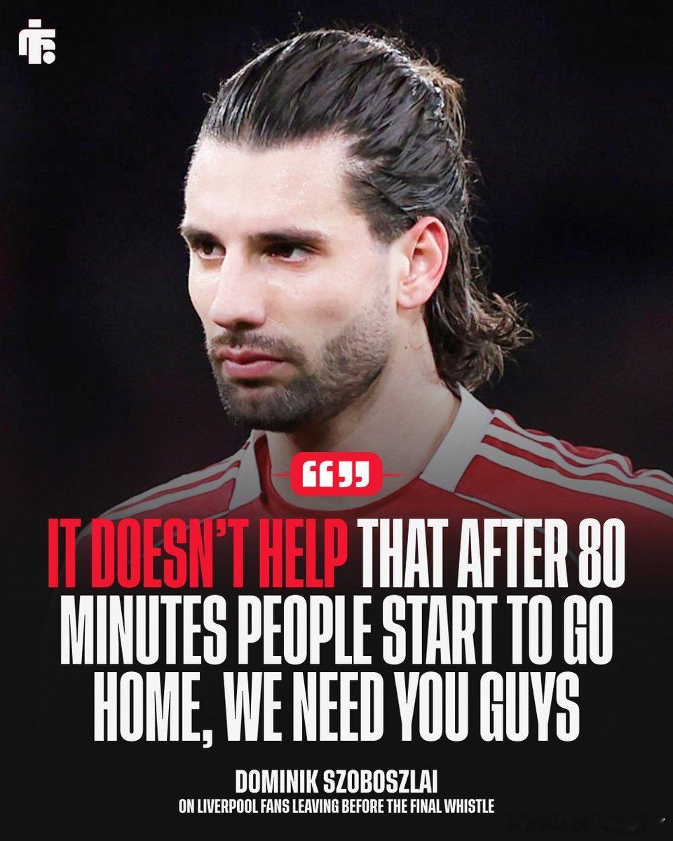 我们需要你们支持！索博抨击了利物浦球迷在热刺比赛中在终场哨响前离场： “每个人都