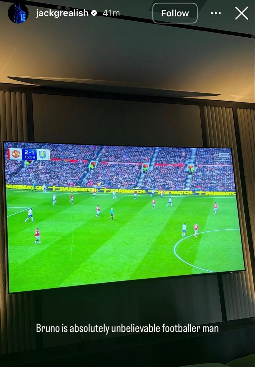 格拉利什观看了曼联对阵维拉的比赛并在社媒发文赞B费：布鲁诺绝对是个不可思议的球员