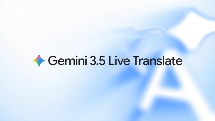 谷歌宣布推出 Gemini 3.5 实时翻译模型，这是其最新的实时语音到语音翻译