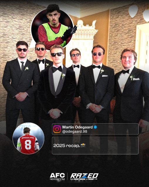 哈弗茨在厄德高的2025年回顾帖子中被发现，是厄德高的伴郎之一，关系可真好啊 英