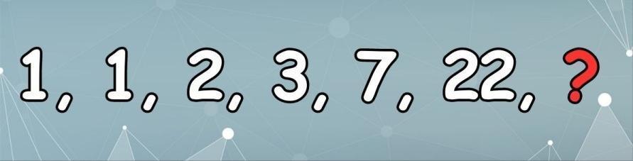 今日烧脑谜题来袭！数列 “1, 1, 2, 3, 7, 22, ?” 中，问号处