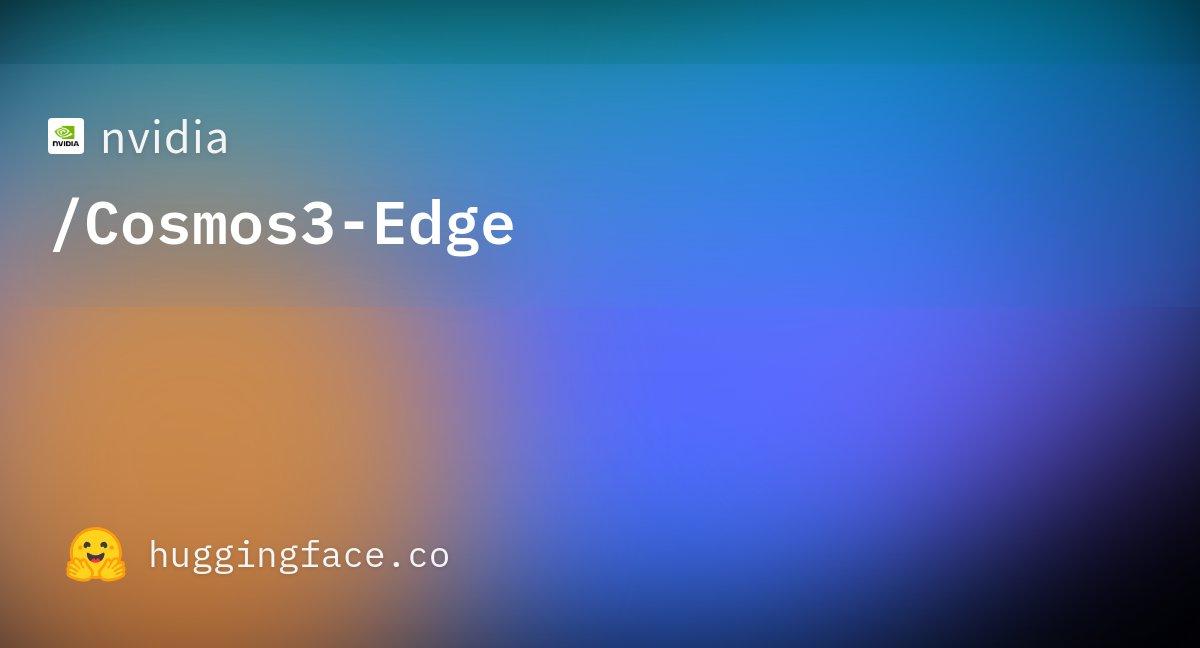英伟达重磅开源Cosmos 3 Edge！这款4B参数的边缘世界模型，让机器人和