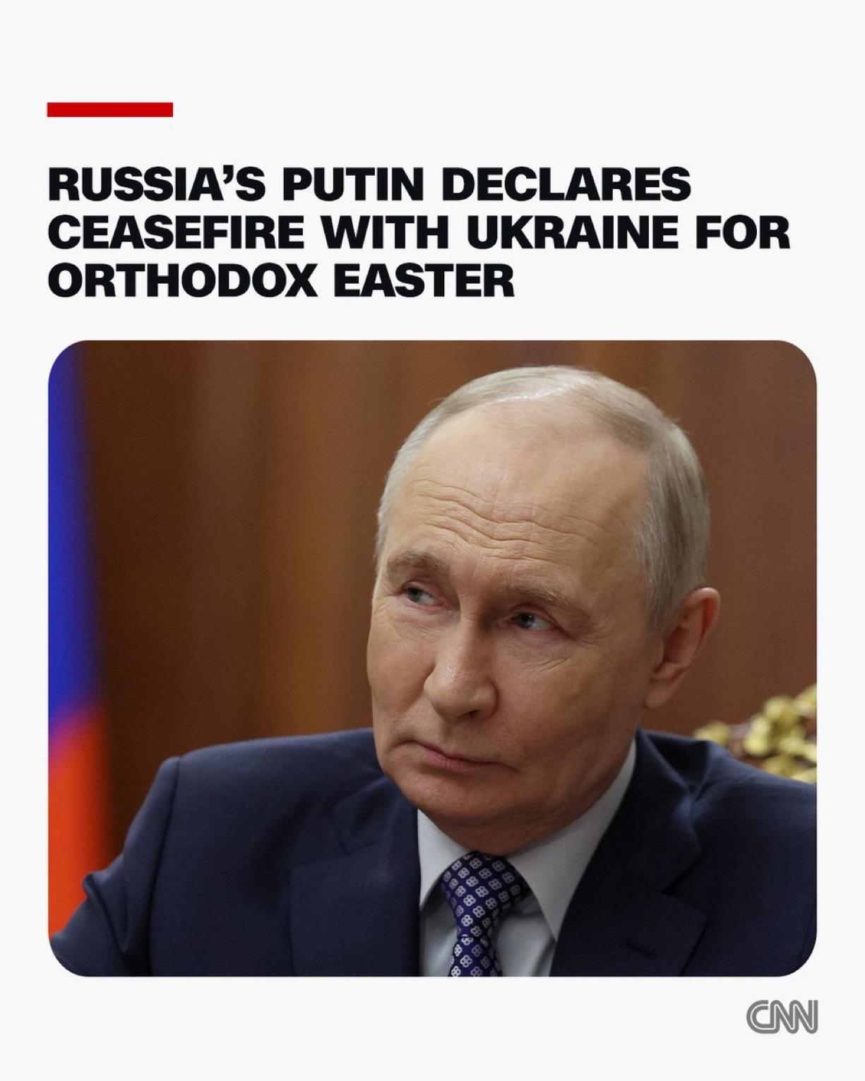 俄罗斯总统弗拉基米尔·普京宣布，为东正教复活节假期与乌克兰进行32小时停火，此前