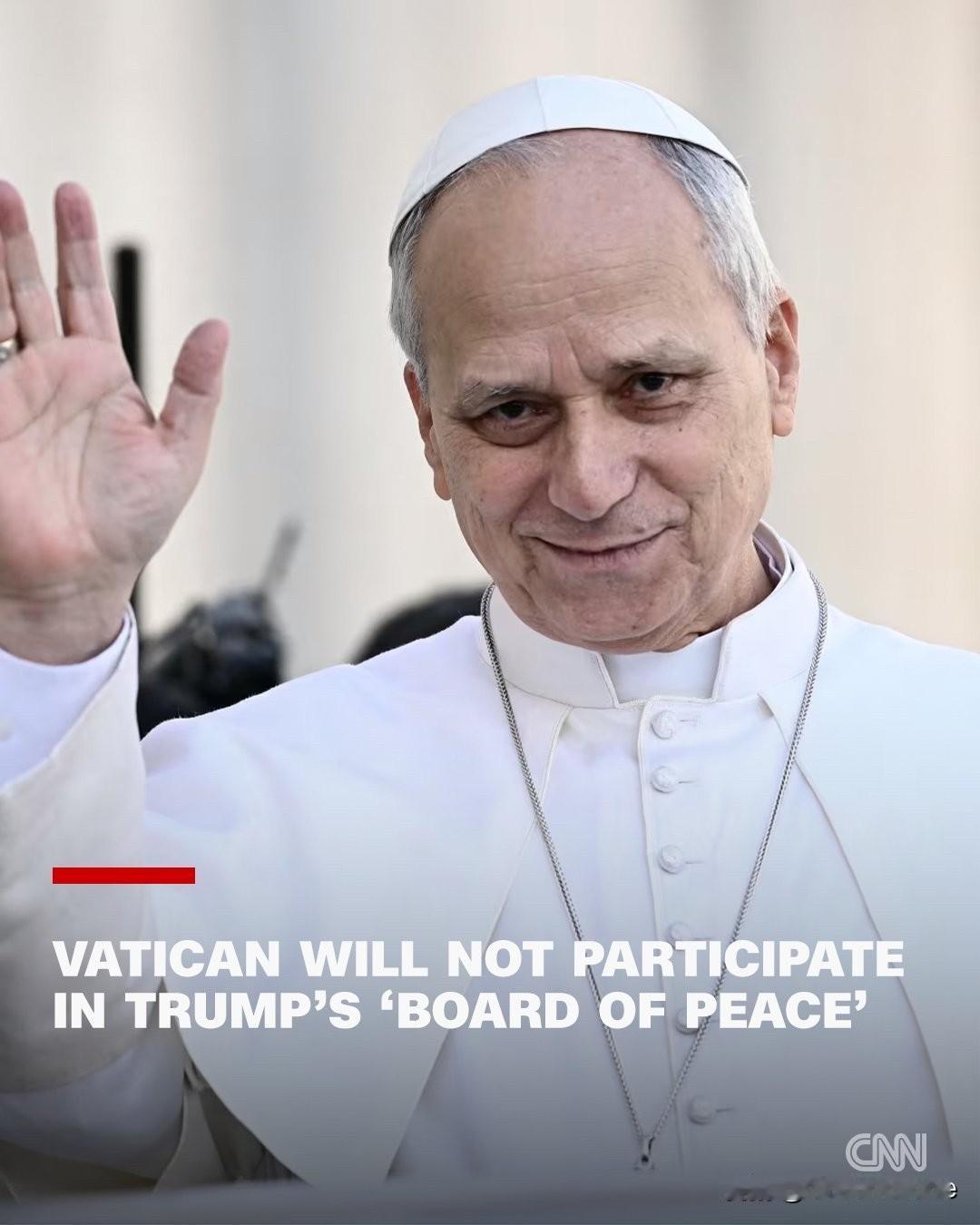 美国有线电视网报道：梵蒂冈高级外交官表示，教皇利奥十四世不会加入美国总统唐纳德·