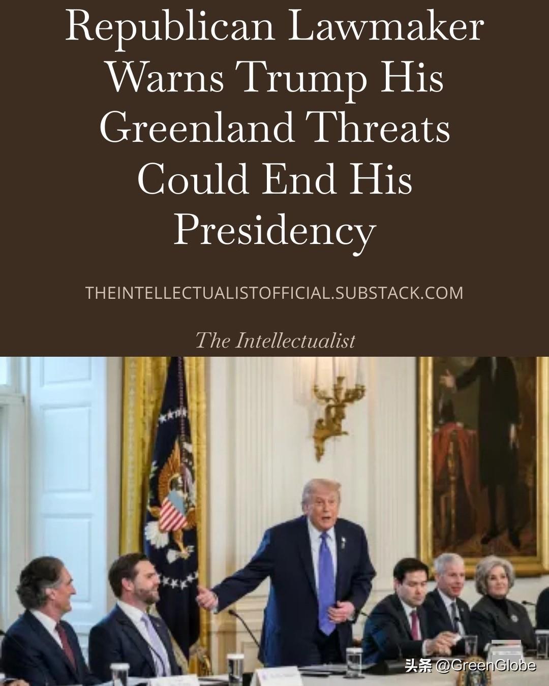 共和党众议员警告总统特朗普，他提出的所谓格陵兰岛的战争威胁可能会结束他的总统任期