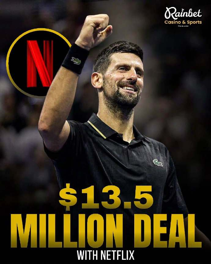 德约科维奇签1350万美金合约拍纪录片 网球传奇人物诺瓦克·德约科维奇与Netf