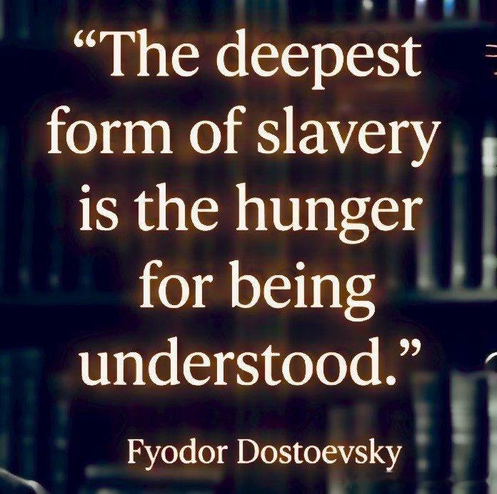 最深刻真切受奴役的状态——就在渴望得到别人理解的过程。 